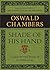 Shade of His Hand by Oswald Chambers