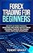 Forex Trading: For Beginners: Secrets in Forex Trading, Investing And More! Build a Great Personal Finance Following These Steps and Strategies (Investing, Options, Trading Options, Debt Free)