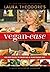 Laura Theodore's Vegan Ease by Laura Theodore