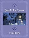 Behold, He Comes: Advent Reflections