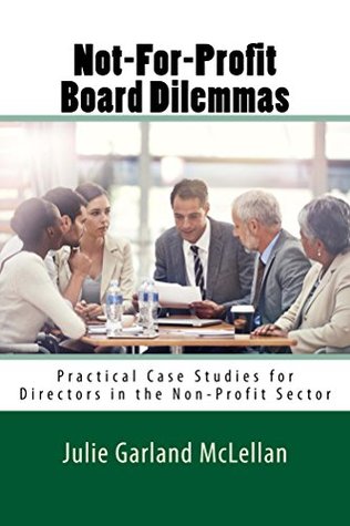 Not-For-Profit Board Dilemmas: Practical Case Studies for Directors in the Non-Profit Sector (Kindle Edition)