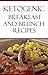 Low Carb Breakfast Recipes: Delicious Low Carb Ketogenic Breakfast Recipes For Weight Loss (Easy Low Carb Recipes)