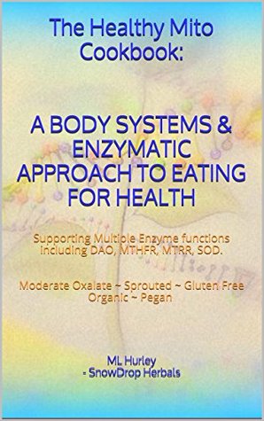 The Healthy Mito Cookbook: A BODY SYSTEMS & ENZYMATIC APPROACH TO EATING FOR HEALTH: Supporting Multiple Enzyme functions, including: DAO, MTHFR, MTRR, UGT & More (Kindle Edition)