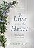 To Live From The Heart: Mindful Paths To The Sacred