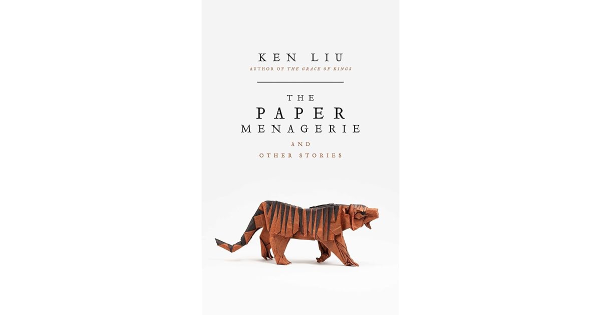 The Paper Menagerie and Other Stories by Ken Liu