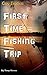 First Time - Fishing Trip