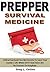 Prepper Survival Medicine: Critical Survival First Aid Secrets To Save Your Family's Life When SHTF And There Are No Doctors Or Hospitals