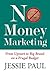 No Money Marketing: From Upstart to Big Brand on a Frugal Budget