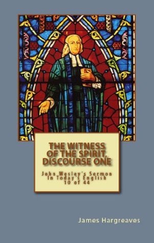 The Witness Of The Spirit, Discourse One: John Wesley's Sermon In Today's English (10 of 44) (John Wesley's Forty-Four Sermons in Today's English)