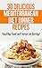 30 Delicious Mediterranean Diet Dinner Recipes: Healthy food will never be boring