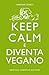 Keep calm e diventa vegano