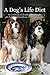 A Dog's Life Diet: A Cookbook of Healthy Homemade pH Balanced Food Your Dog Can Live On