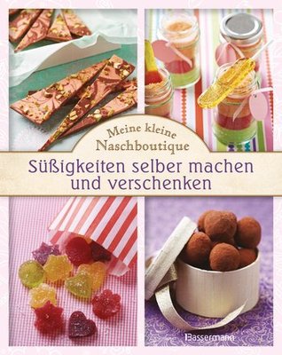 Mein kleine Naschboutique - Süßigkeiten selber machen und verschenken