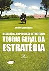 Teoria Geral da Estratégia: O essencial ao processo estratégico