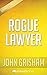 Rogue Lawyer: by John Grisham | Unofficial & Independent Summary & Analysis