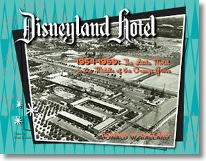 Disneyland® Hotel 1954-1959: The Little Motel in the Middle of the Orange Grove (Paperback)
