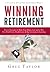 Winning Retirement: Proven Strategies to Make Your Money Last and to Win Over Wall Street, Health-Care & Big Government Spending