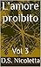 L'amore proibito: Vol 3 (Italian Edition)