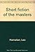 Short fiction of the masters by Leo Hamalian