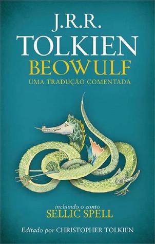 Beowulf: Uma Tradução Comentada. Incluindo o Conto Sellic Spell