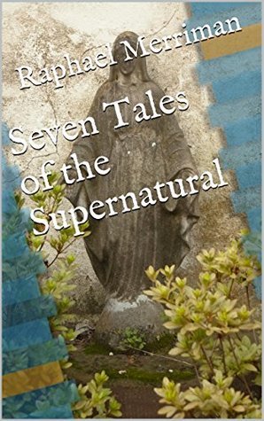 Seven Tales of the Supernatural (Kindle Edition)