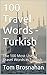 100 Travel Words - Turkish: The 100 Most Useful Travel Words in Turkish