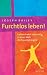 Furchtlos leben!: Unbeschwe...