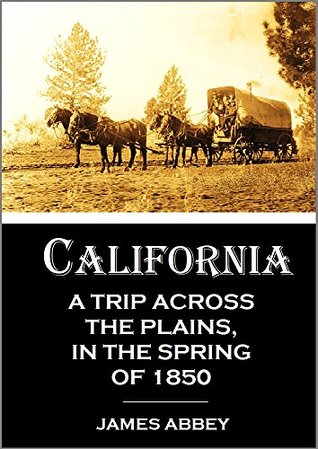CALIFORNIA: A Trip Across the Plains, in the Spring of 1850 (Kindle Edition)