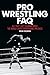 Pro Wrestling FAQ: All That's Left to Know About the World's Most Entertaining Spectacle (FAQ Pop Culture)