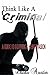 Think Like A Criminal: A Gu...