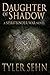 Daughter of Shadow by Tyler Sehn