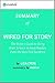Wired for Story: Summary of the Key Ideas - Original Book by Lisa Cron: The Writer's Guide to Using Brain Science to Hook Readers from the Very First Sentence
