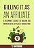 Affiliate Marketing for Beginners: Killing It As An Affiliate: A Beginner's Guide to Making Big Money with Affiliate Marketing