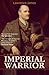 Imperial Warrior: The Life and Times of Field-Marshal Viscount Allenby 1861-1936