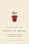 Room to Grow: Meditations on Trying to Live as a Christian Room to Grow: Meditations on Trying to Live as a Christian