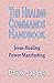 The Healing Commands Handbook: Jesus Healing Power Manifesting