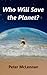 Who Will Save the Planet?