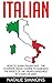 Italian: How to Learn Italian Fast - The Complete Crash Course to Learning the Basics of the Italian Language in 3 Days or Less! (Italian, Italian Language, Italian for Beginners)