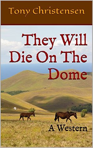 They Will Die On The Dome: A Western (Kindle Edition)