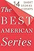 The Best American Series: 1...
