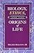 Biology, Ethics, and the Origins of Life