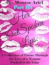 Her OutSpoken Lips: A Collection of Poems Through the Eyes of a Woman Pushed to the Edge Part III (Book 3) Her OutSpoken Lips: A Collection of Poems Through the Eyes of a Woman Pushed to the Edge Part III (Book 3)