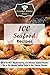 100 Seafood Recipes: 100 of the Best and Most Delicious Seafood Recipes Combined in An Ultimate Seafood Guide to Fish, Salmon, and Flounder (The Essential Kitchen Series Book 112)