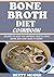 BONE BROTH DIET COOKBOOK: R...