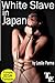 White Slave in Japan (Private BDSM Fantasies Book 24)