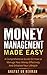 Money Management Made Easy: A Comprehensive Guide On How to Manage Your Money Effectively And Enhance Your Lifestyle