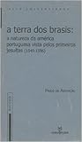 A terra dos brasis: a natureza da América Portuguesa vista pelos primeiros jesuítas (1549-1596)