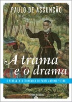 A trama e o drama: o pensamento económico do Padre António Vieira