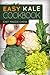 Easy Kale Cookbook (Kale Cookbook, Kale Recipes, Kale, Cooking with Kale 1)