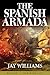 The Spanish Armada by Jay Williams The Spanish Armada by Jay Williams